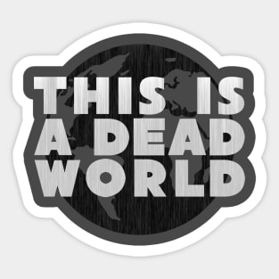 This Is A Dead World Sticker